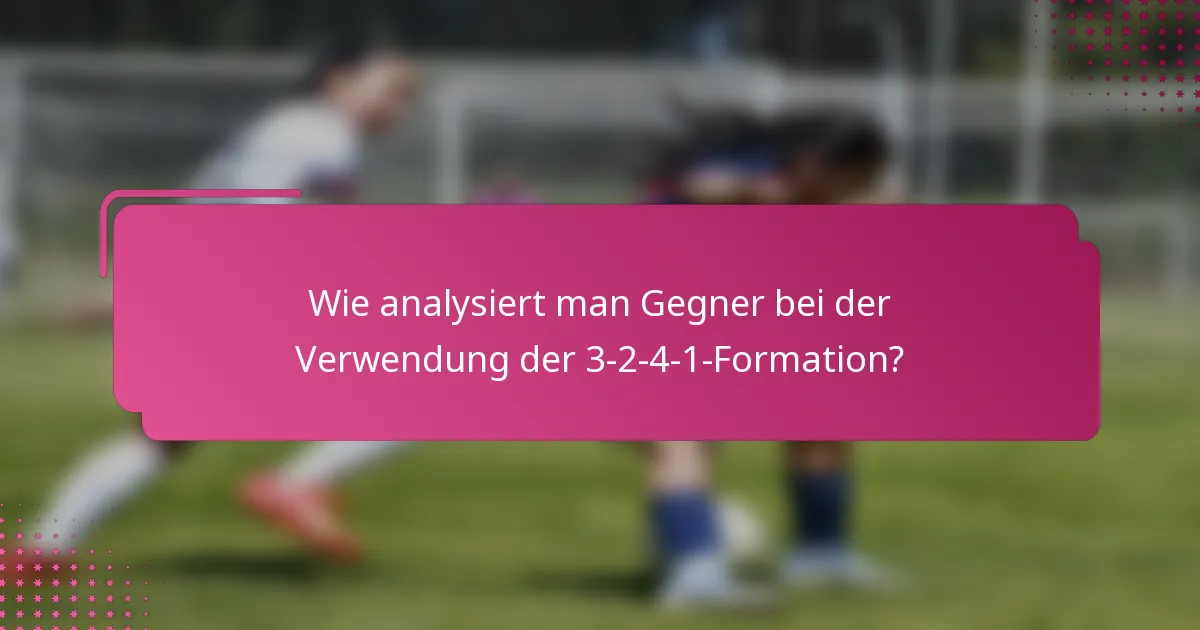 Wie analysiert man Gegner bei der Verwendung der 3-2-4-1-Formation?