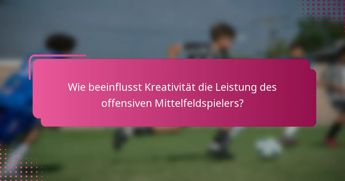 Wie beeinflusst Kreativität die Leistung des offensiven Mittelfeldspielers?