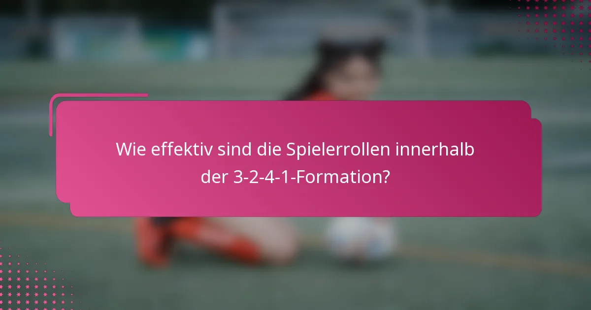 Wie effektiv sind die Spielerrollen innerhalb der 3-2-4-1-Formation?