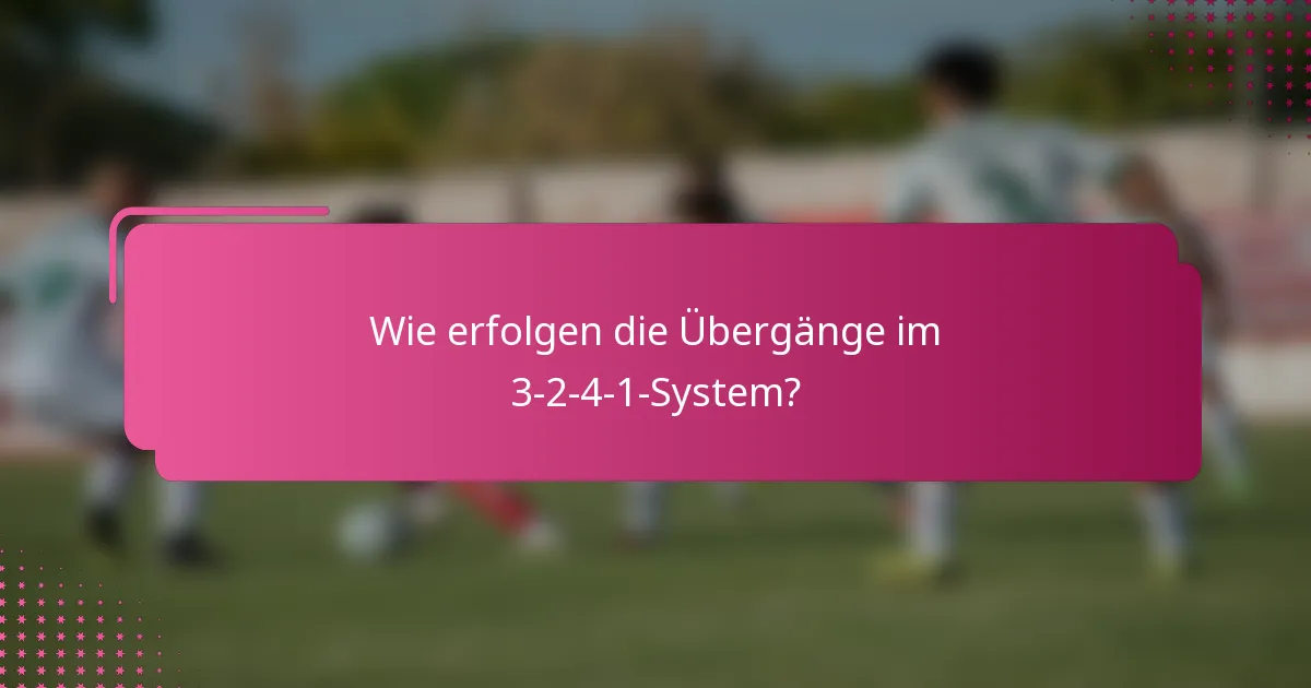 Wie erfolgen die Übergänge im 3-2-4-1-System?