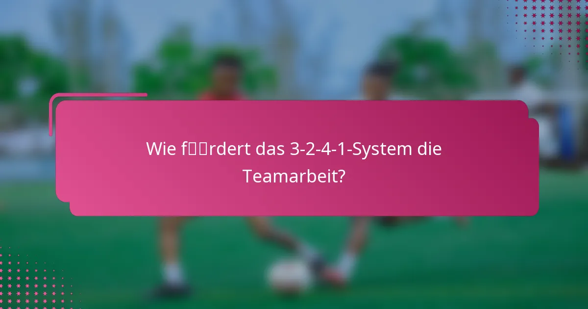 Wie fördert das 3-2-4-1-System die Teamarbeit?