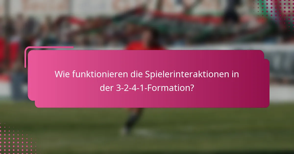 Wie funktionieren die Spielerinteraktionen in der 3-2-4-1-Formation?