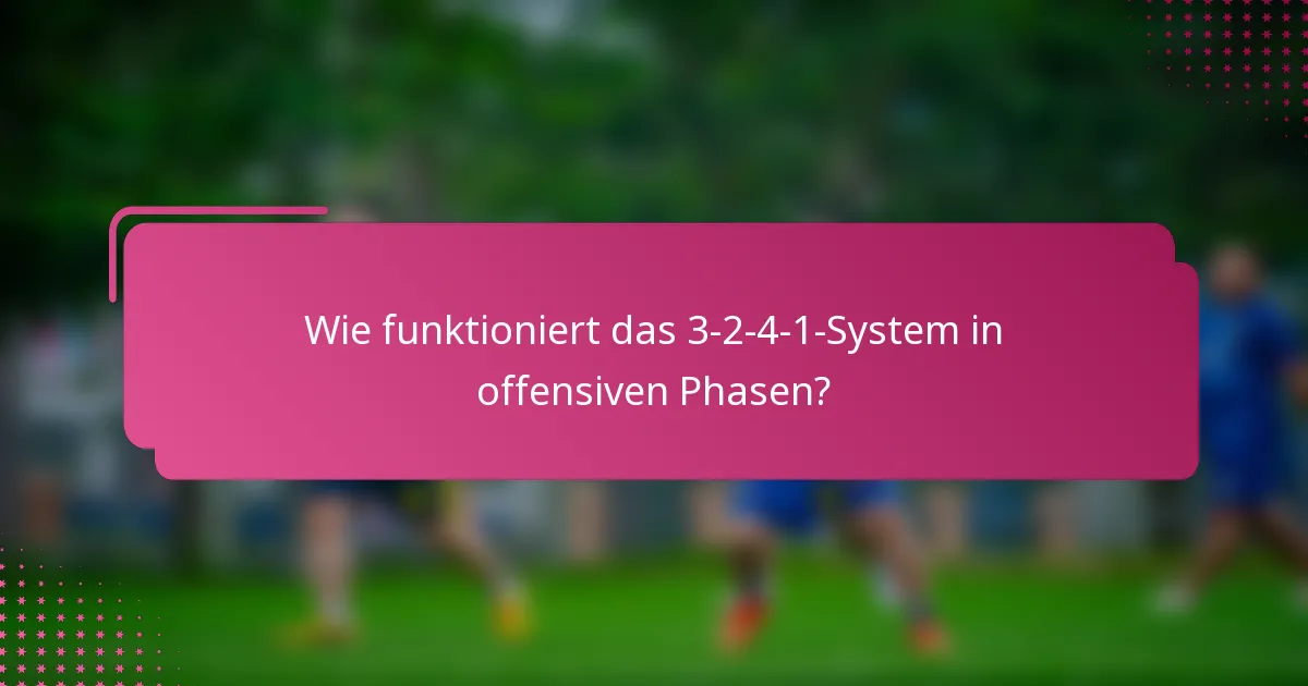 Wie funktioniert das 3-2-4-1-System in offensiven Phasen?