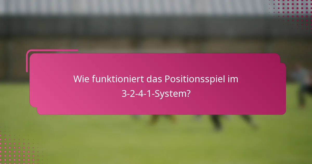 Wie funktioniert das Positionsspiel im 3-2-4-1-System?