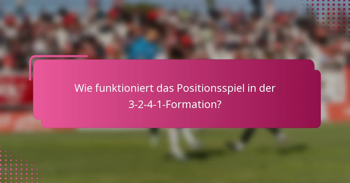 Wie funktioniert das Positionsspiel in der 3-2-4-1-Formation?