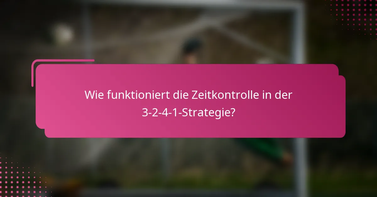 Wie funktioniert die Zeitkontrolle in der 3-2-4-1-Strategie?