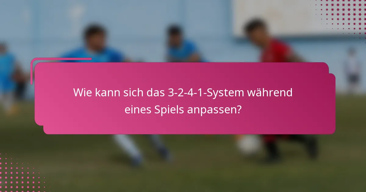Wie kann sich das 3-2-4-1-System während eines Spiels anpassen?