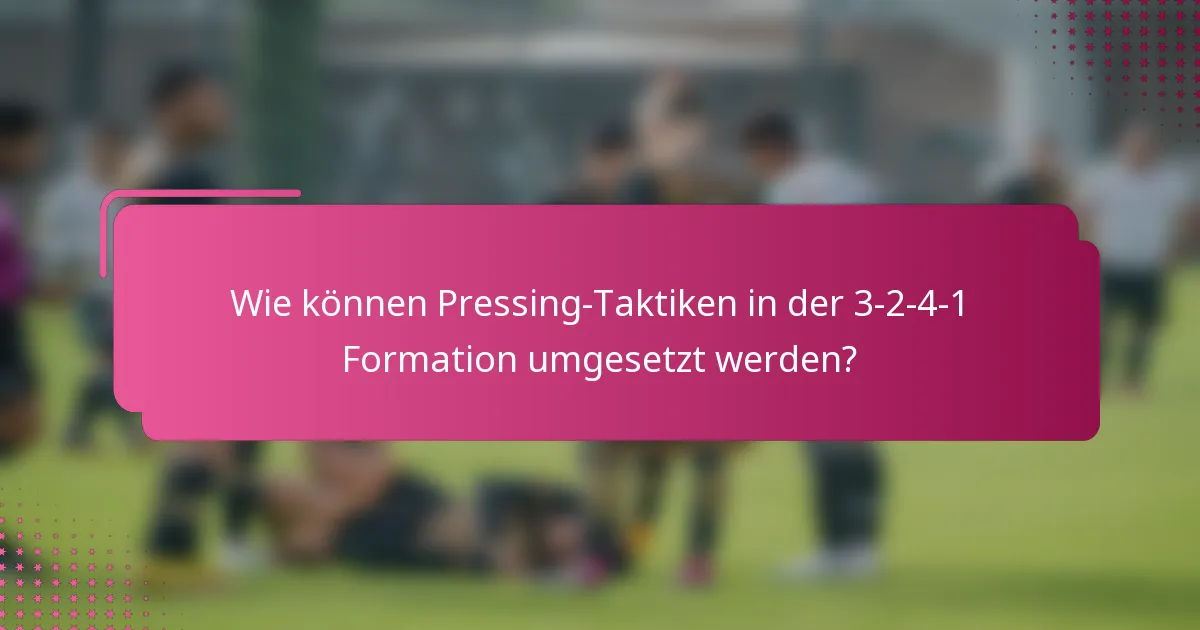 Wie können Pressing-Taktiken in der 3-2-4-1 Formation umgesetzt werden?