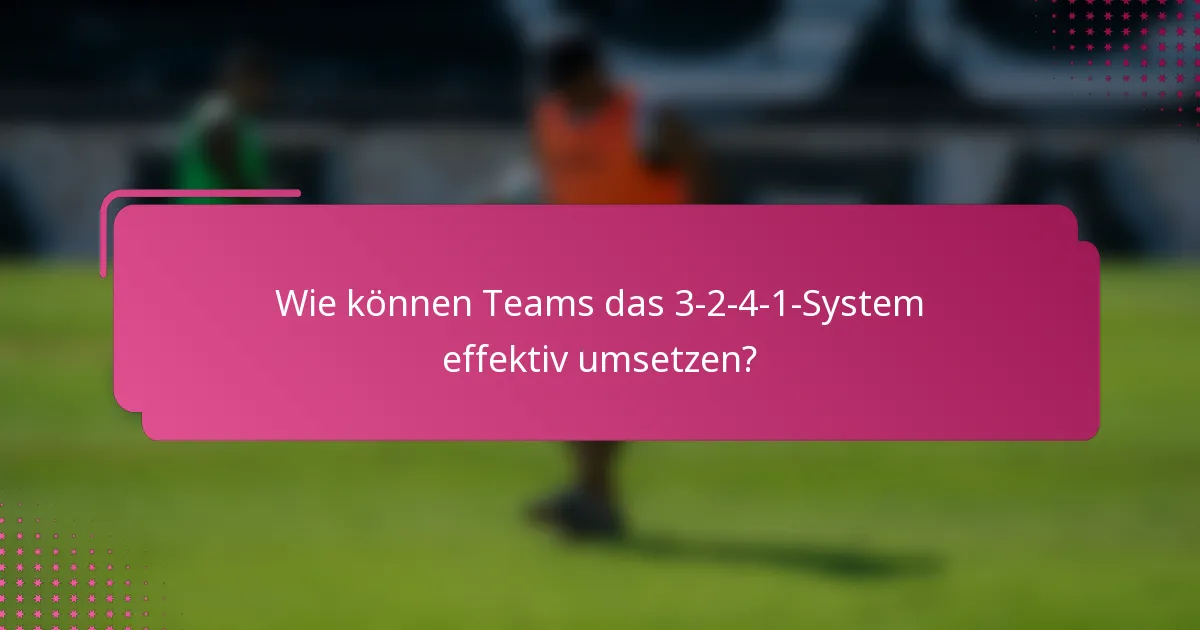 Wie können Teams das 3-2-4-1-System effektiv umsetzen?