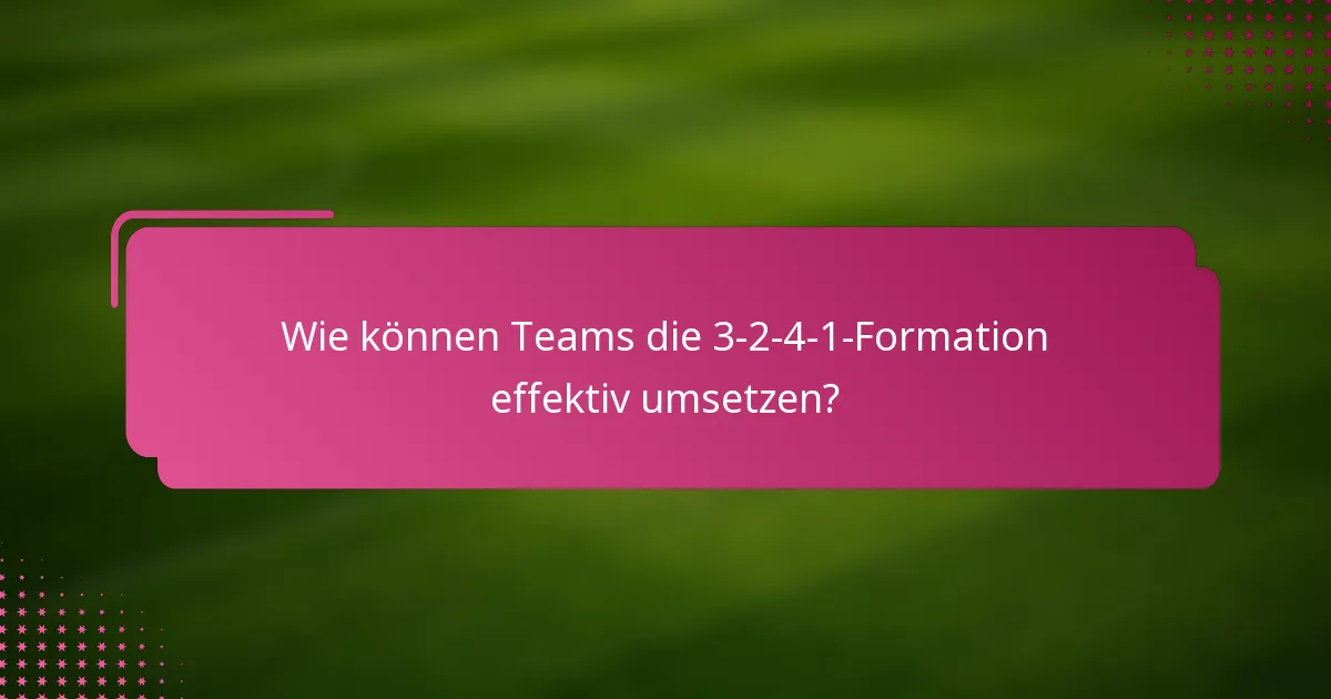 Wie können Teams die 3-2-4-1-Formation effektiv umsetzen?