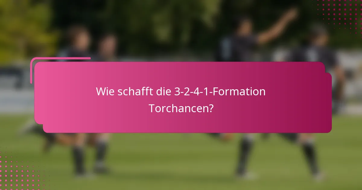 Wie schafft die 3-2-4-1-Formation Torchancen?