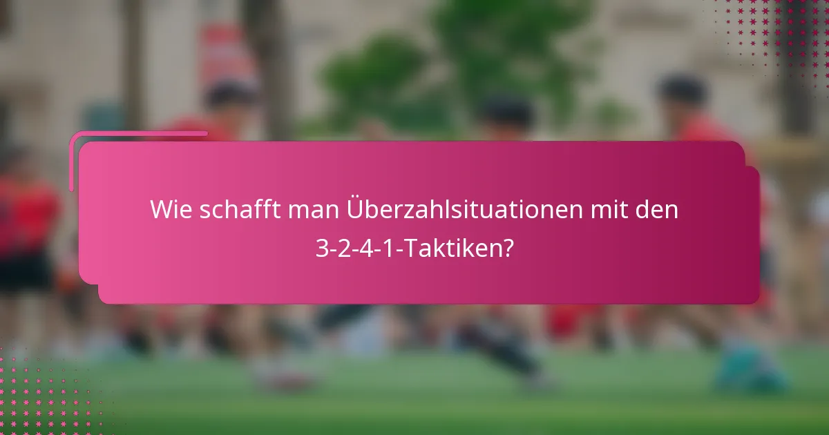 Wie schafft man Überzahlsituationen mit den 3-2-4-1-Taktiken?
