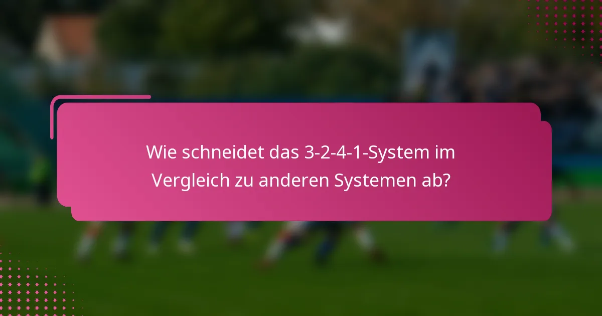 Wie schneidet das 3-2-4-1-System im Vergleich zu anderen Systemen ab?