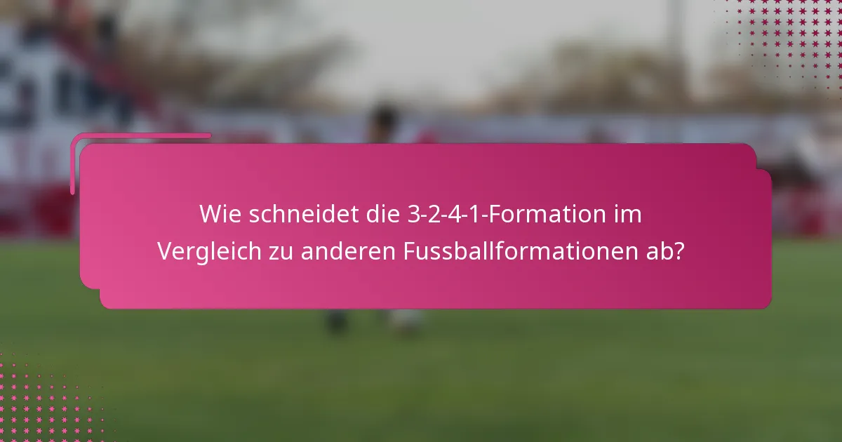 Wie schneidet die 3-2-4-1-Formation im Vergleich zu anderen Fussballformationen ab?