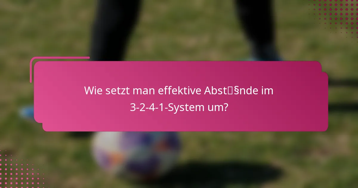 Wie setzt man effektive Abstände im 3-2-4-1-System um?