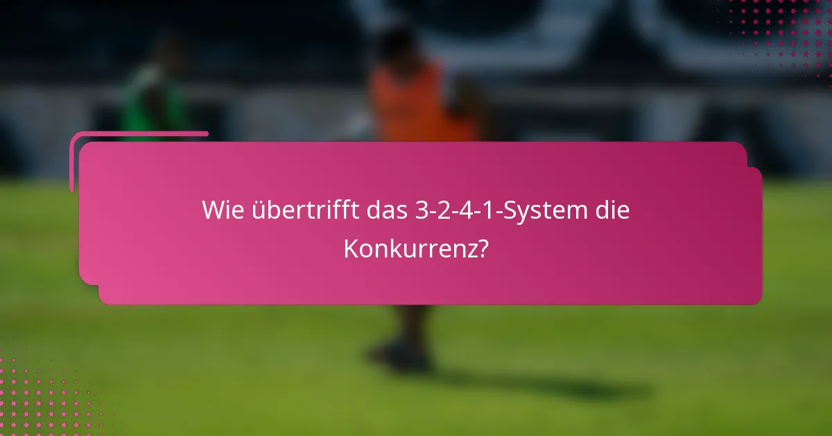 Wie übertrifft das 3-2-4-1-System die Konkurrenz?