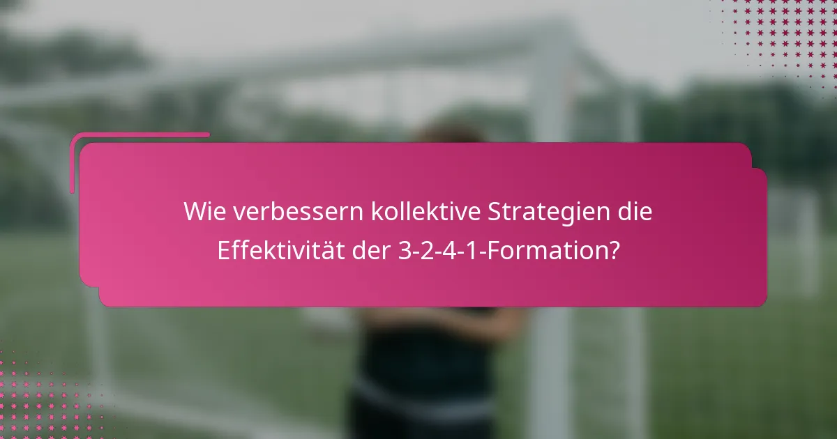 Wie verbessern kollektive Strategien die Effektivität der 3-2-4-1-Formation?