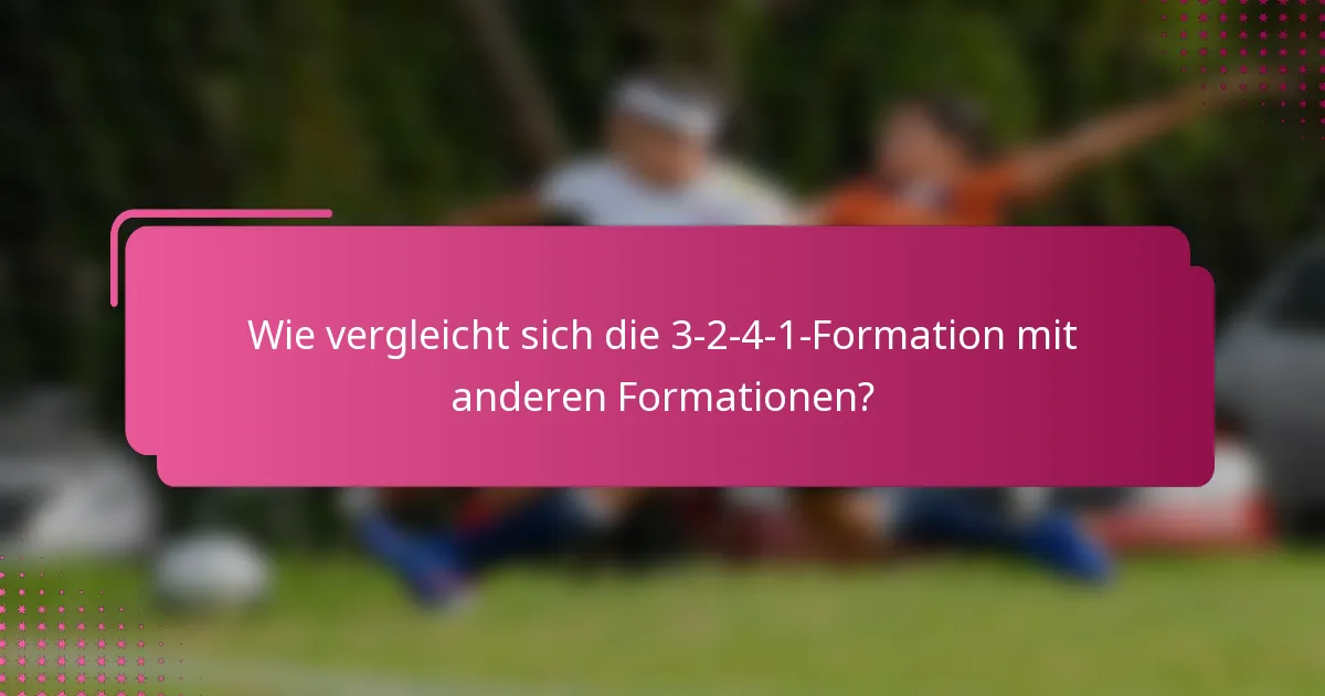 Wie vergleicht sich die 3-2-4-1-Formation mit anderen Formationen?