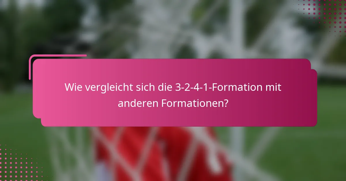 Wie vergleicht sich die 3-2-4-1-Formation mit anderen Formationen?