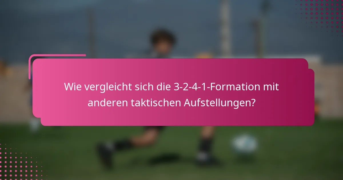 Wie vergleicht sich die 3-2-4-1-Formation mit anderen taktischen Aufstellungen?