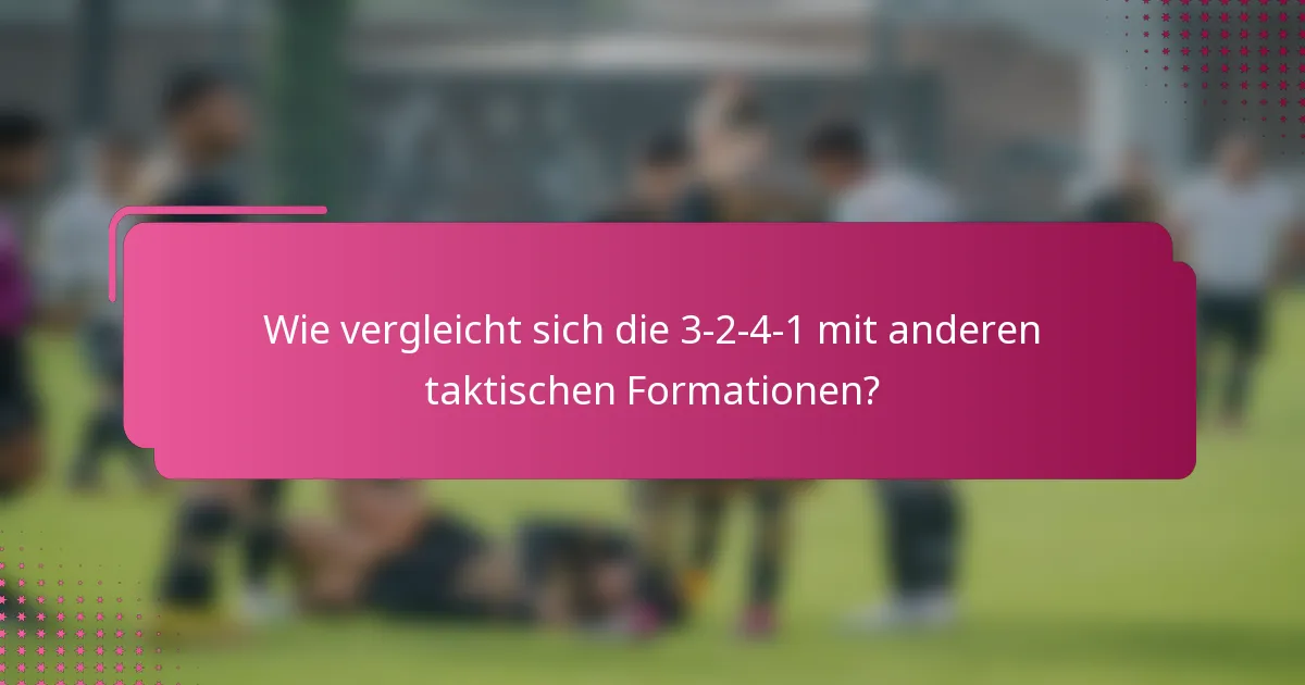 Wie vergleicht sich die 3-2-4-1 mit anderen taktischen Formationen?