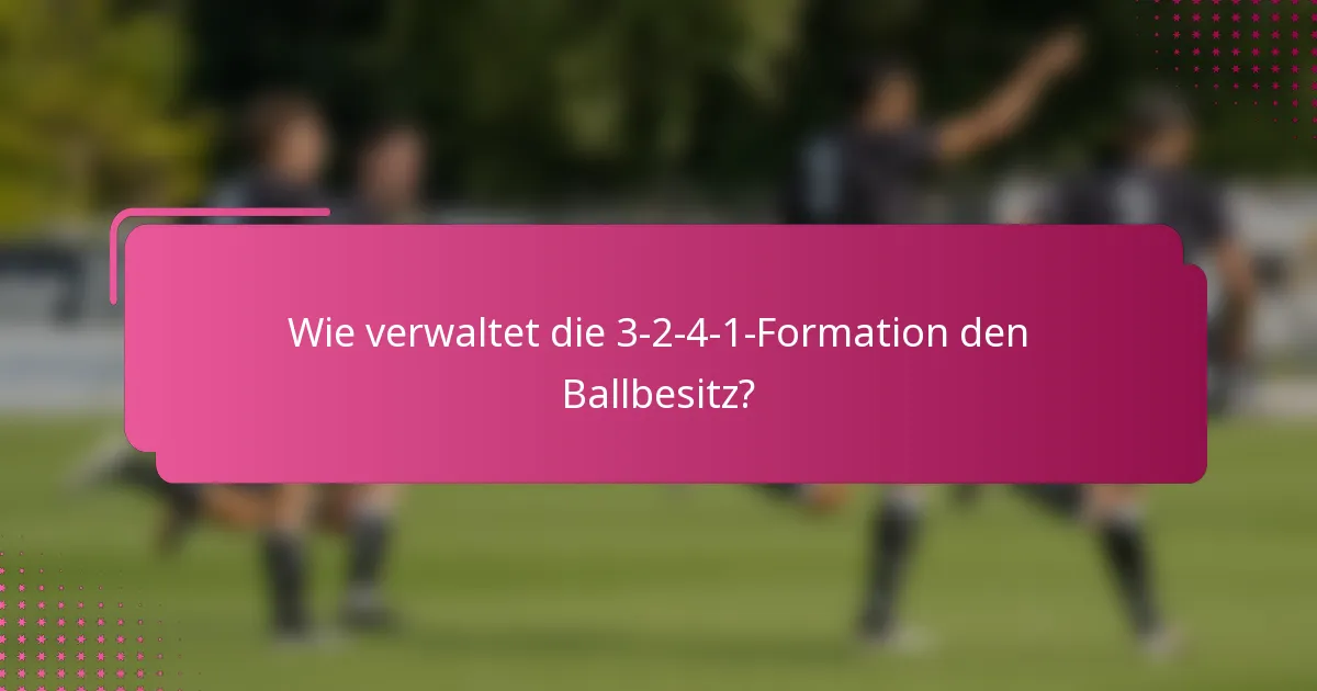 Wie verwaltet die 3-2-4-1-Formation den Ballbesitz?