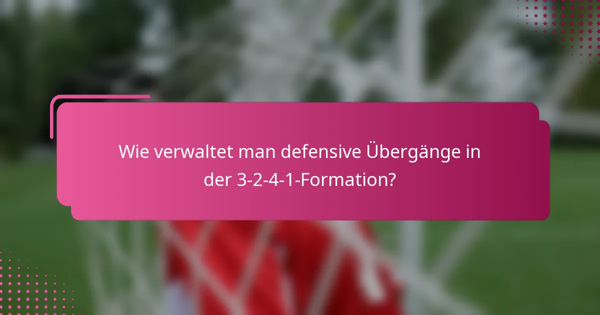 Wie verwaltet man defensive Übergänge in der 3-2-4-1-Formation?