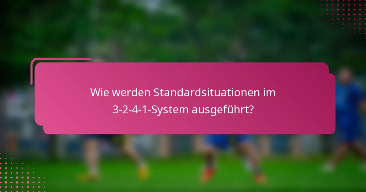 Wie werden Standardsituationen im 3-2-4-1-System ausgeführt?