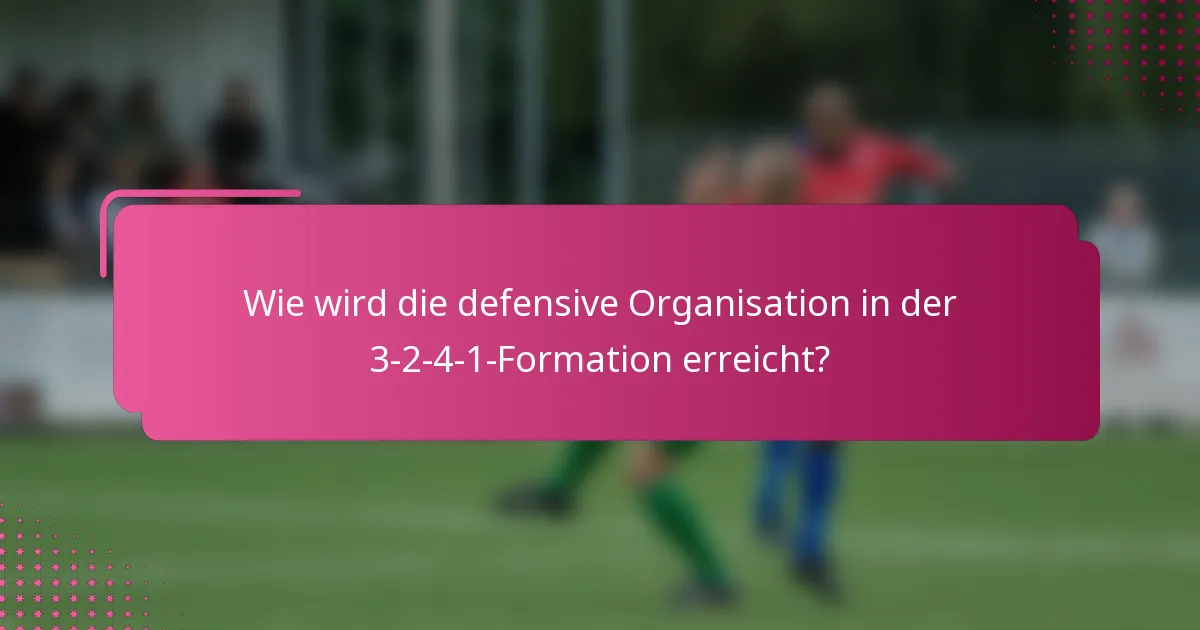 Wie wird die defensive Organisation in der 3-2-4-1-Formation erreicht?